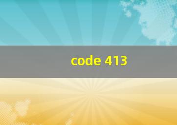 code 413